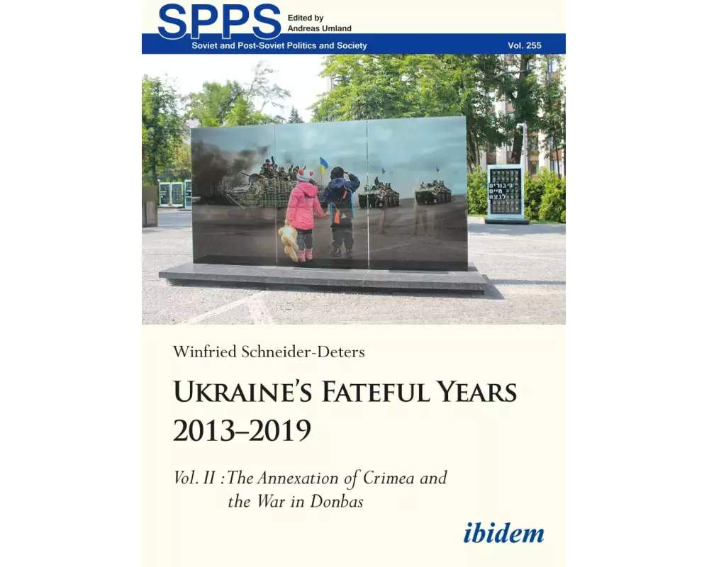 Ukraine’s Fateful Years 2013–2019: Vol. II: The Annexation of Crimea and the War in Donbas