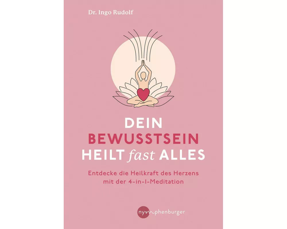 Dein Bewusstsein heilt fast alles