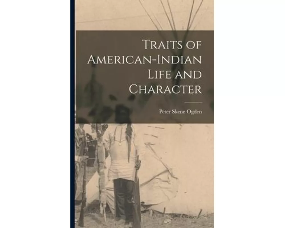 Traits of American-Indian Life and Character [microform]