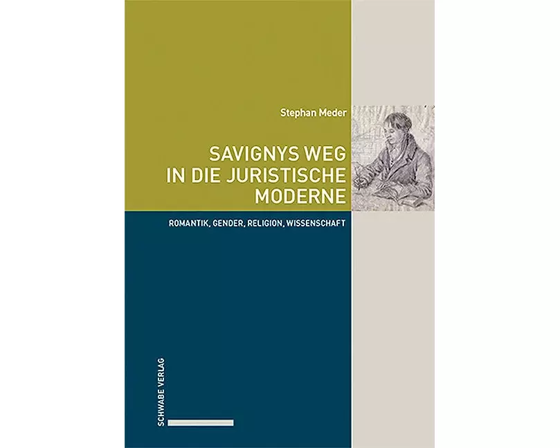 Savignys Weg in die juristische Moderne