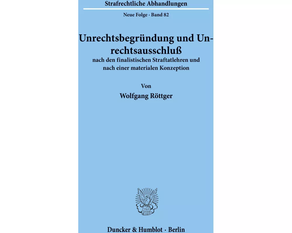 Unrechtsbegründung und Unrechtsausschluß nach den finalistischen Straftatlehren und nach einer materialen Konzeption