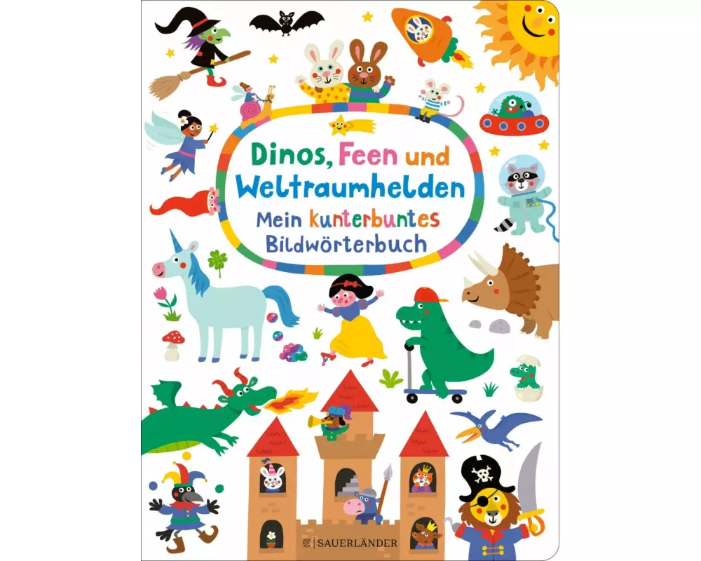 Dinos, Feen und Weltraumhelden: Mein kunterbuntes Bildwörterbuch