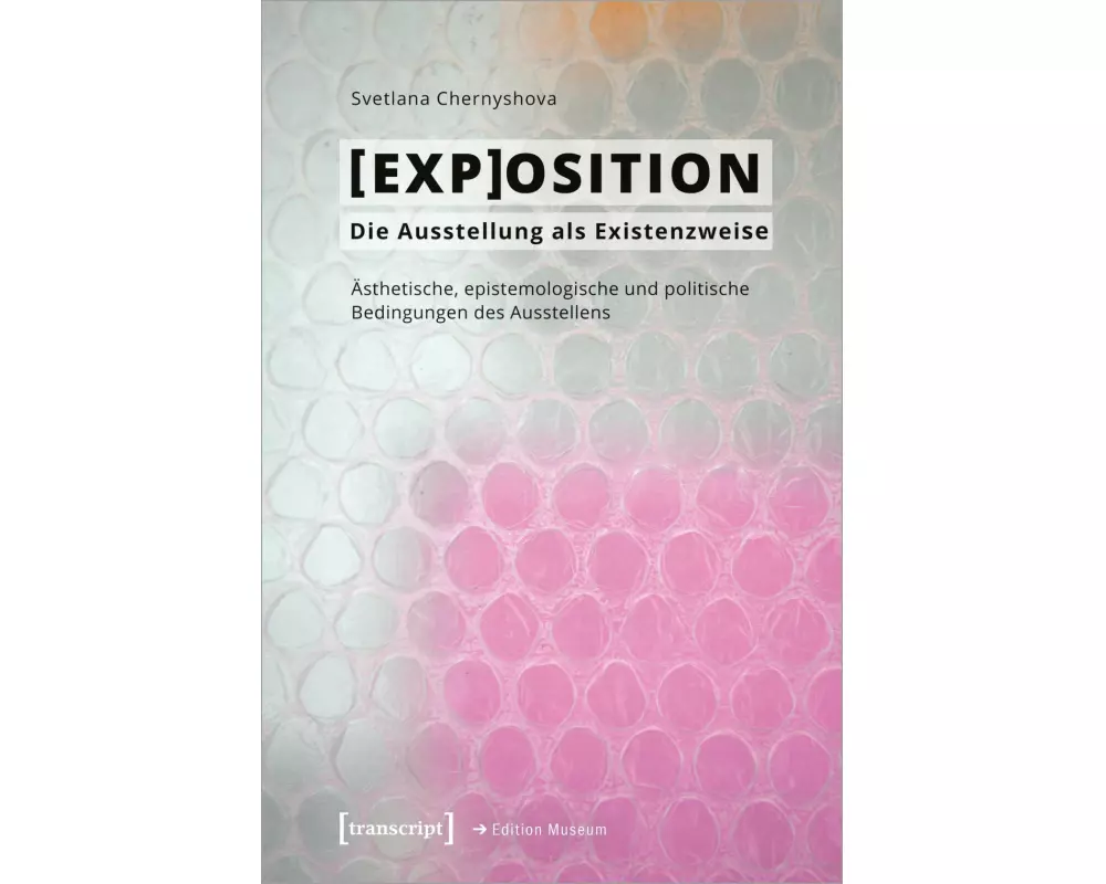 [EXP]OSITION – Die Ausstellung als Existenzweise