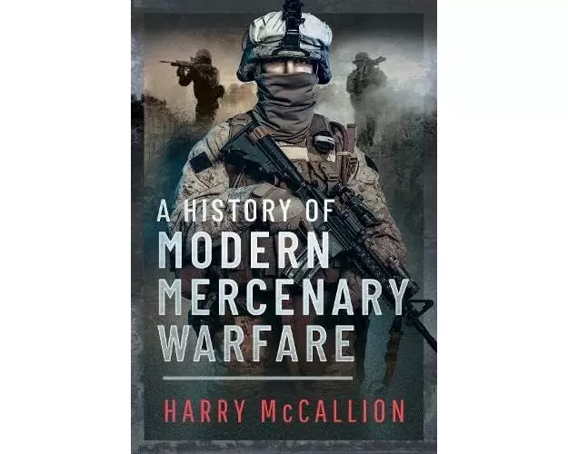 A History of Modern Mercenary Warfare