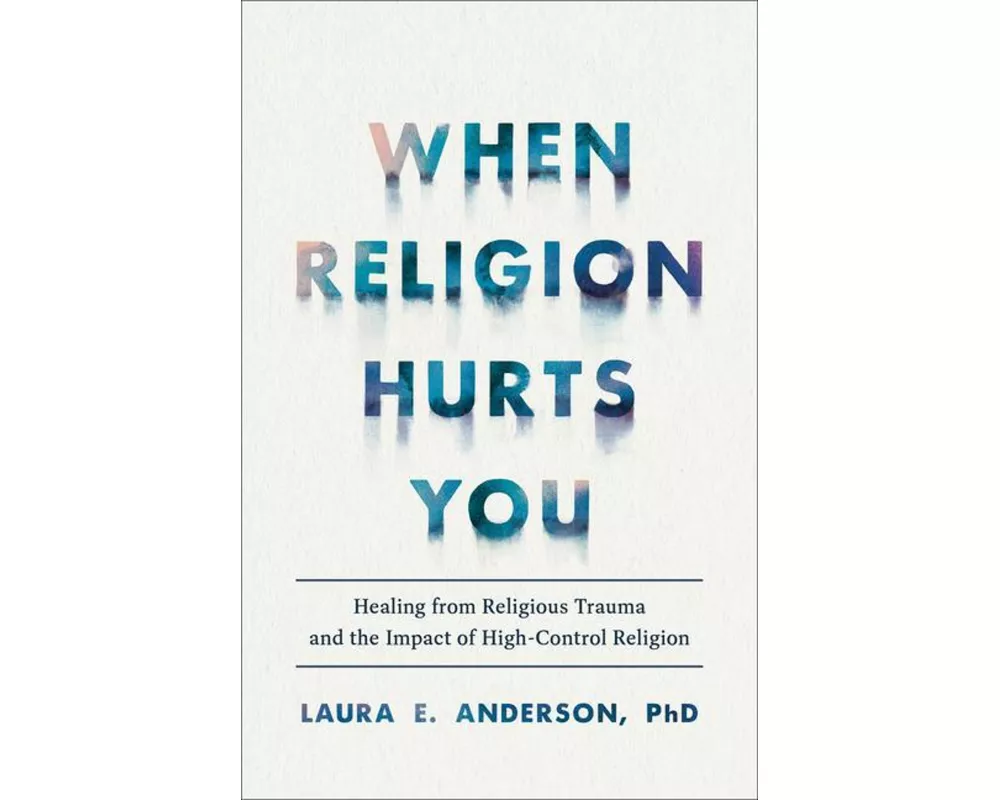 When Religion Hurts You - Healing from Religious Trauma and the Impact of High-Control Religion