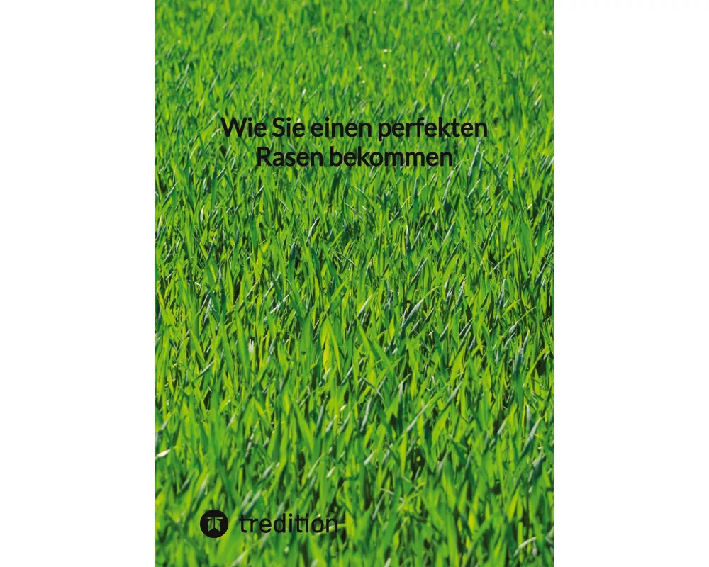 Wie Sie einen perfekten Rasen bekommen