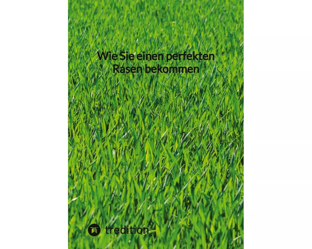 Wie Sie einen perfekten Rasen bekommen