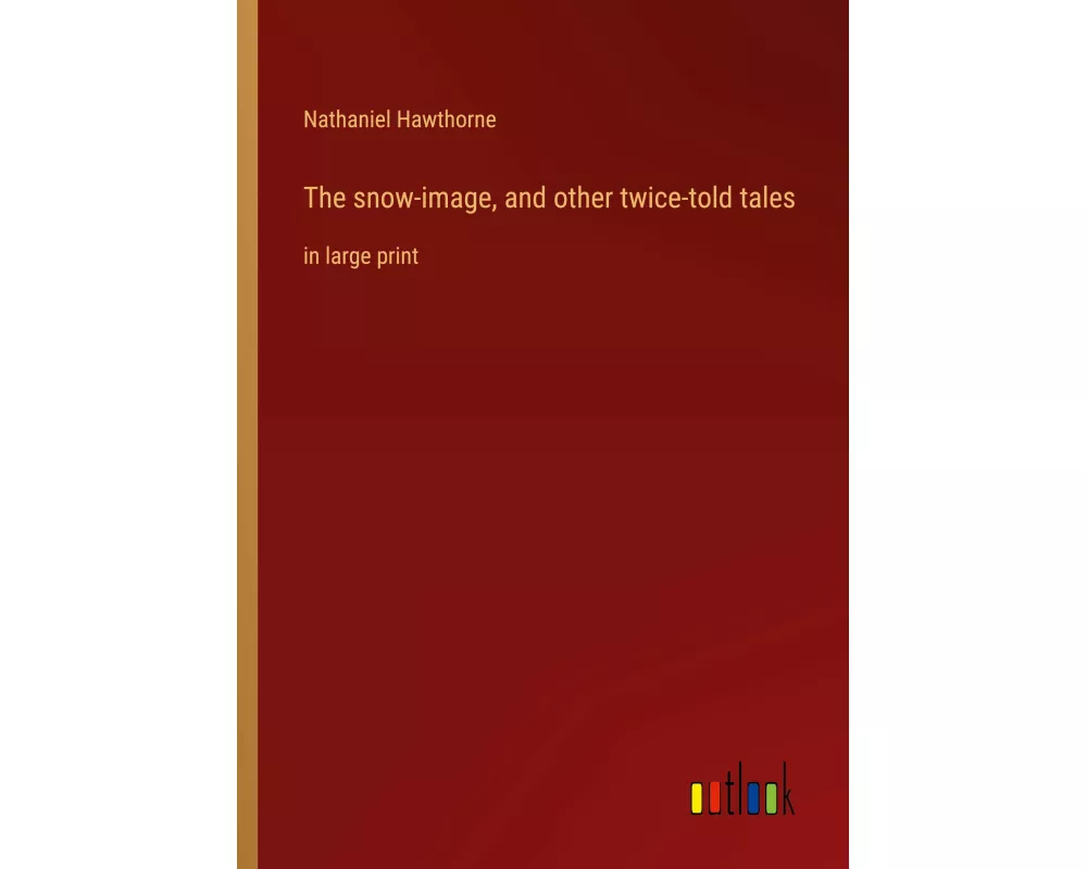 The snow-image, and other twice-told tales