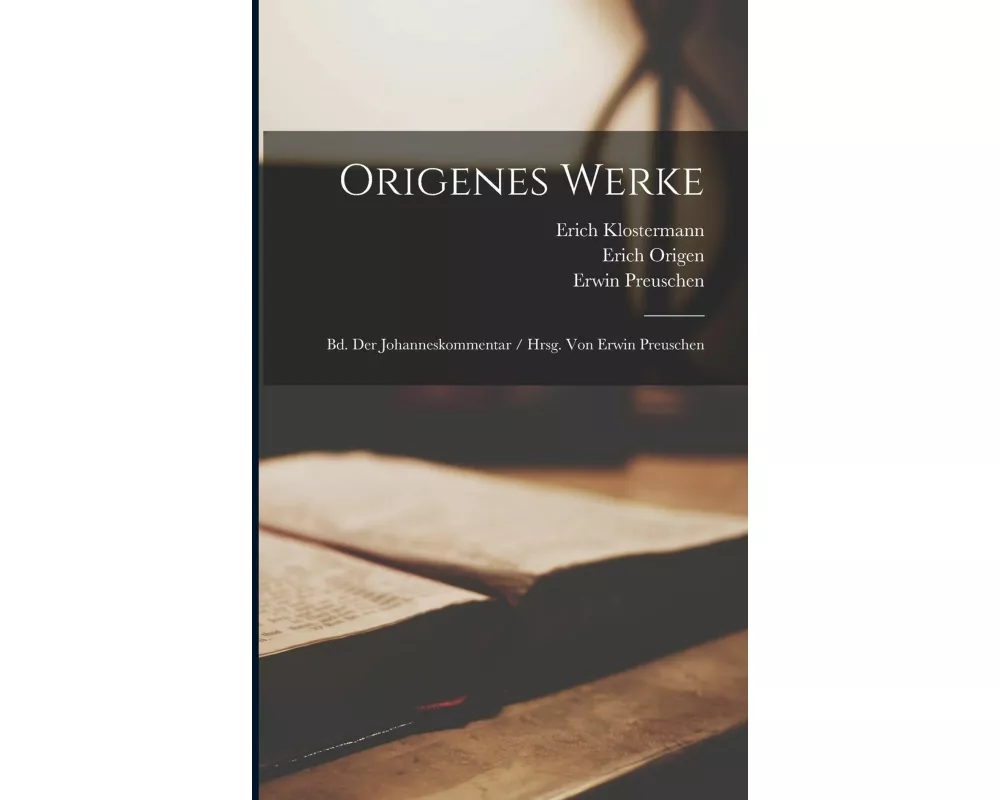 Origenes Werke: Bd. Der Johanneskommentar / Hrsg. Von Erwin Preuschen