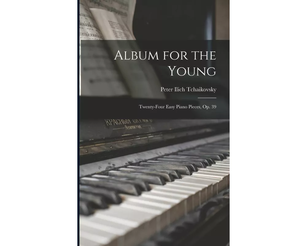 Album for the Young; Twenty-four Easy Piano Pieces, op. 39