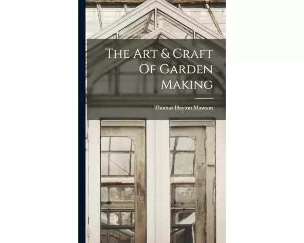 The Art & Craft Of Garden Making