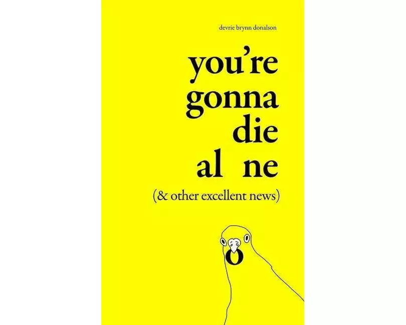 You're Gonna Die Alone (& Other Excellent News)