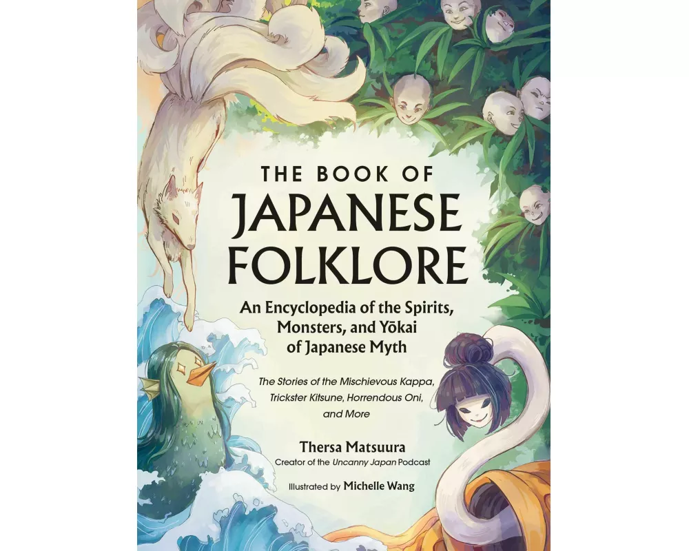 The Book of Japanese Folklore: An Encyclopedia of the Spirits, Monsters, and Yokai of Japanese Myth