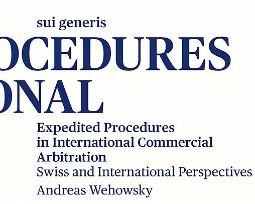 Expedited Procedures in International Commercial Arbitration, Swiss and International Perspectives