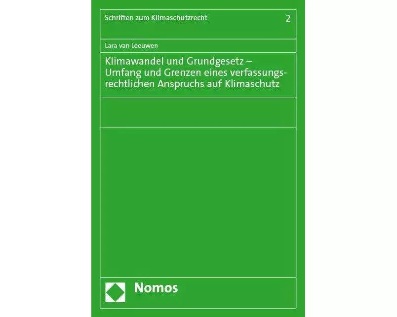 Klimawandel und Grundgesetz – Umfang und Grenzen eines verfassungsrechtlichen Anspruchs auf Klimaschutz