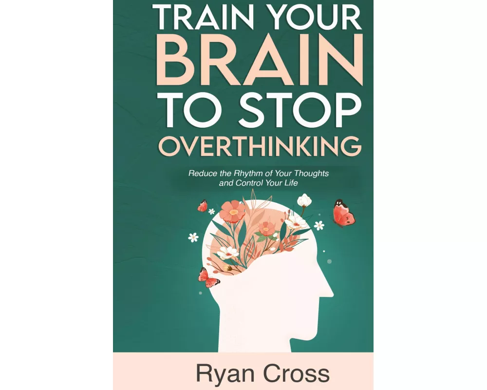 Train Your Brain to Stop Overthinking
