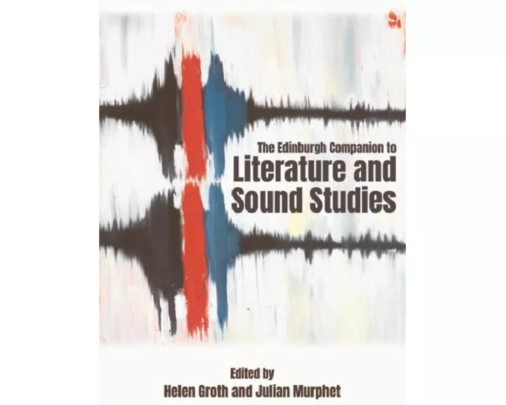 The Edinburgh Companion to Literature and Sound Studies