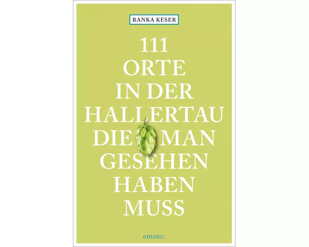 111 Orte in der Hallertau, die man gesehen haben muss