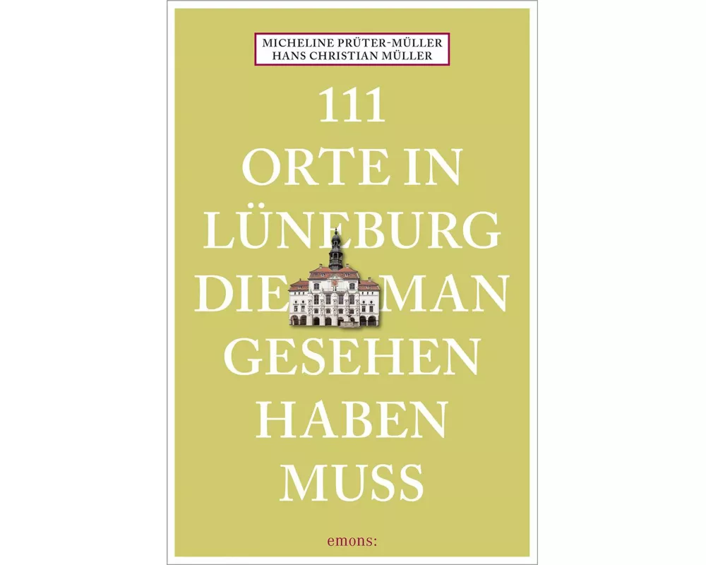 111 Orte in Lüneburg, die man gesehen haben muss