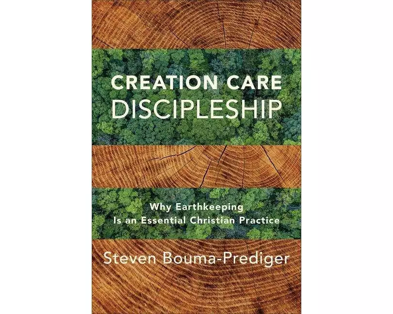 Creation Care Discipleship – Why Earthkeeping Is an Essential Christian Practice