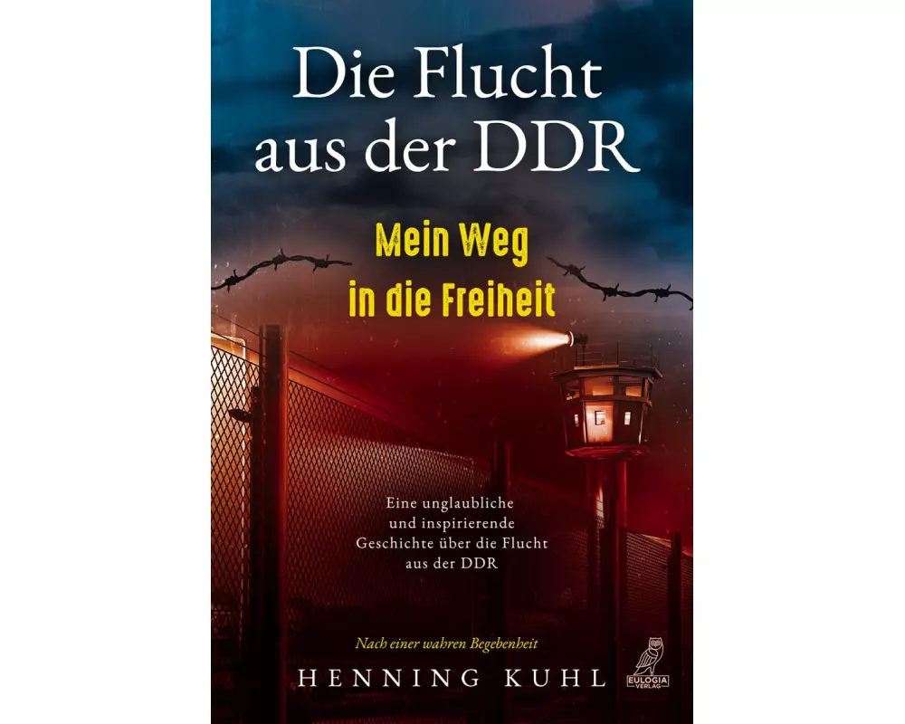 Die Flucht aus der DDR - Mein Weg in die Freiheit