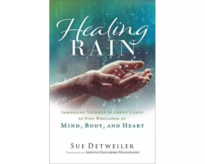 Healing Rain – Immersing Yourself in Christ`s Love to Find Wholeness of Mind, Body, and Heart