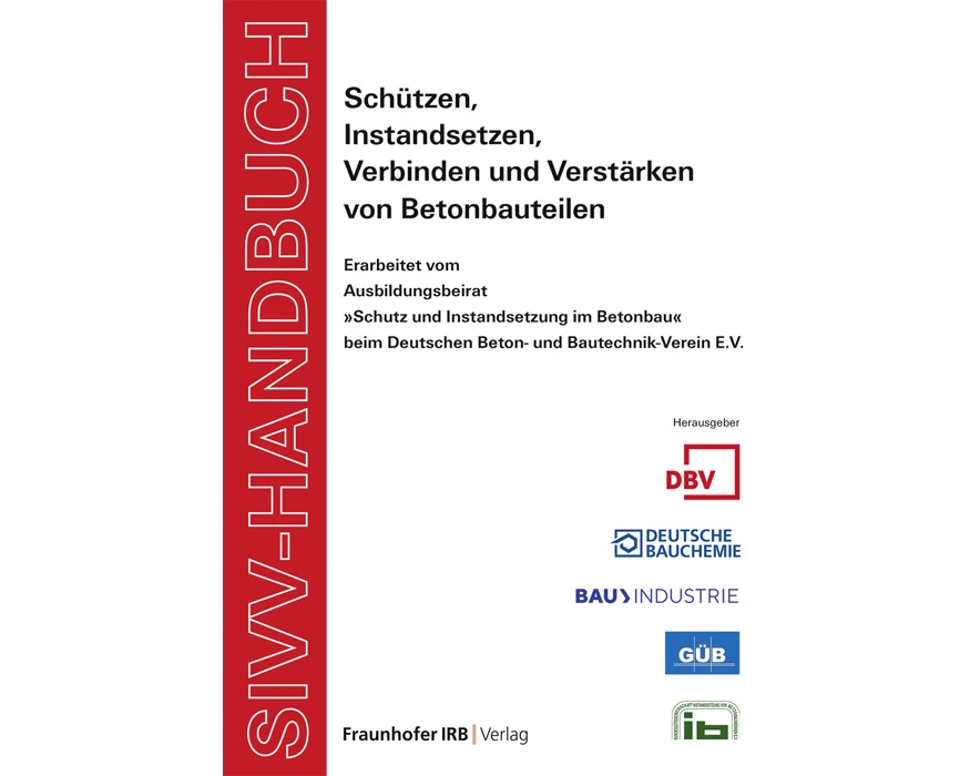 SIVV-Handbuch. Schützen, Instandsetzen, Verbinden und Verstärken von Betonbauteilen. Ausgabe 2008