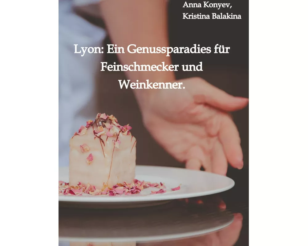 Lyon: Ein Genussparadies für Feinschmecker und Weinkenner