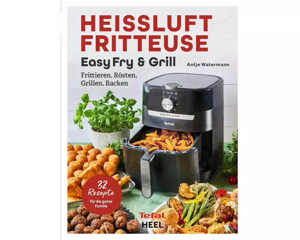 Tefal: Heißluftfritteuse Easy Fry & Grill Kochbuch und Rezeptbuch