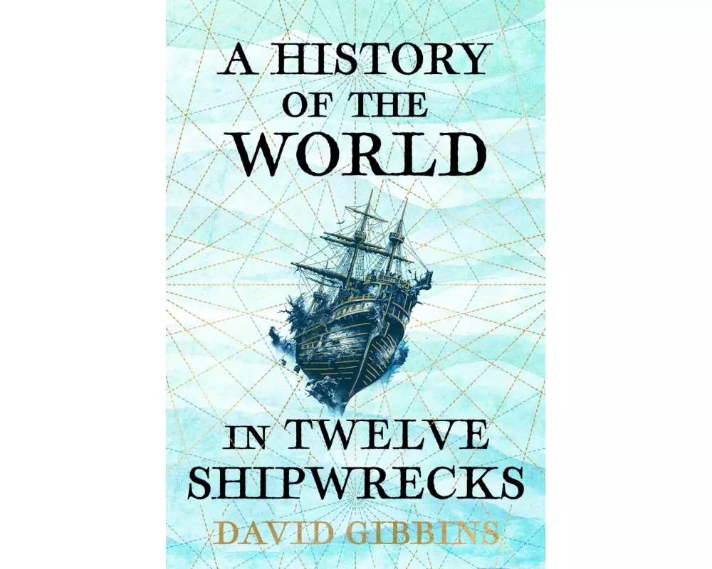A History of the World in Twelve Shipwrecks