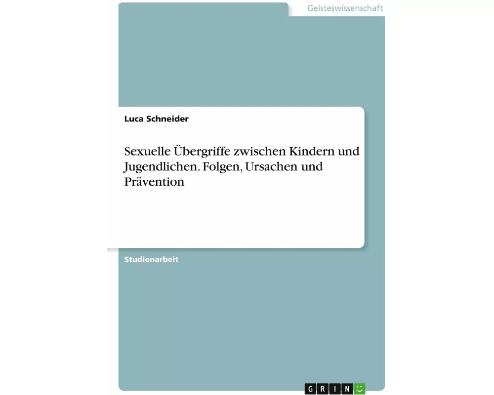 Sexuelle Übergriffe zwischen Kindern und Jugendlichen. Folgen, Ursachen und Prävention