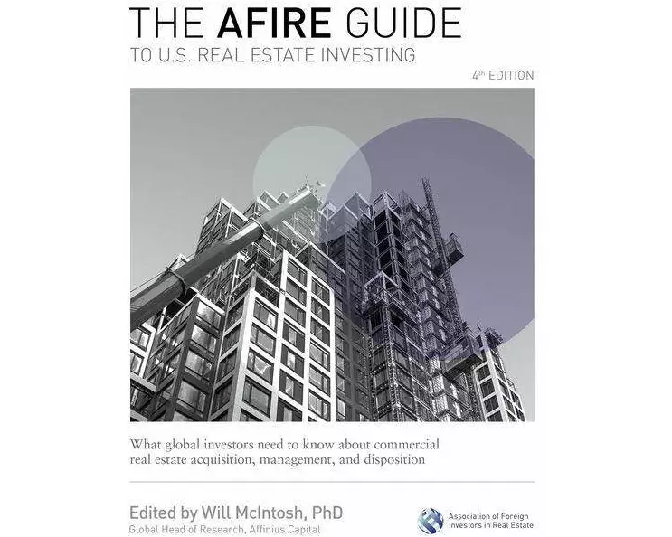 The AFIRE Guide to U.S. Real Estate Investing, Fourth Edition: What Global Investors Need to Know about Commercial Real Estate Acquisition, Management