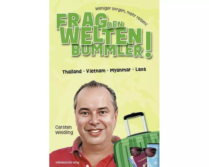 Frag den Weltenbummler! Thailand, Vietnam, Myanmar, Laos