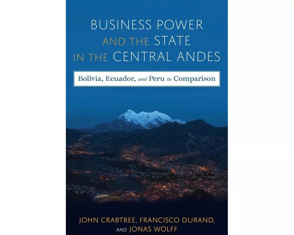 Business Power and the State in the Central Andes