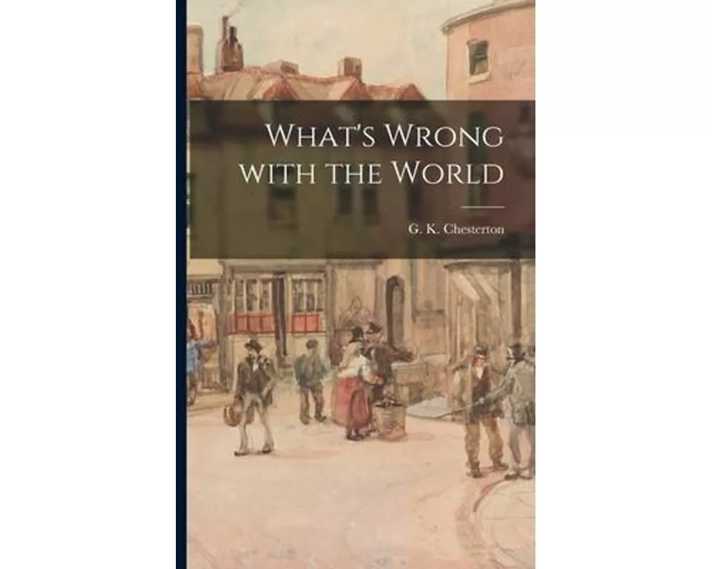 What's Wrong With the World [microform]