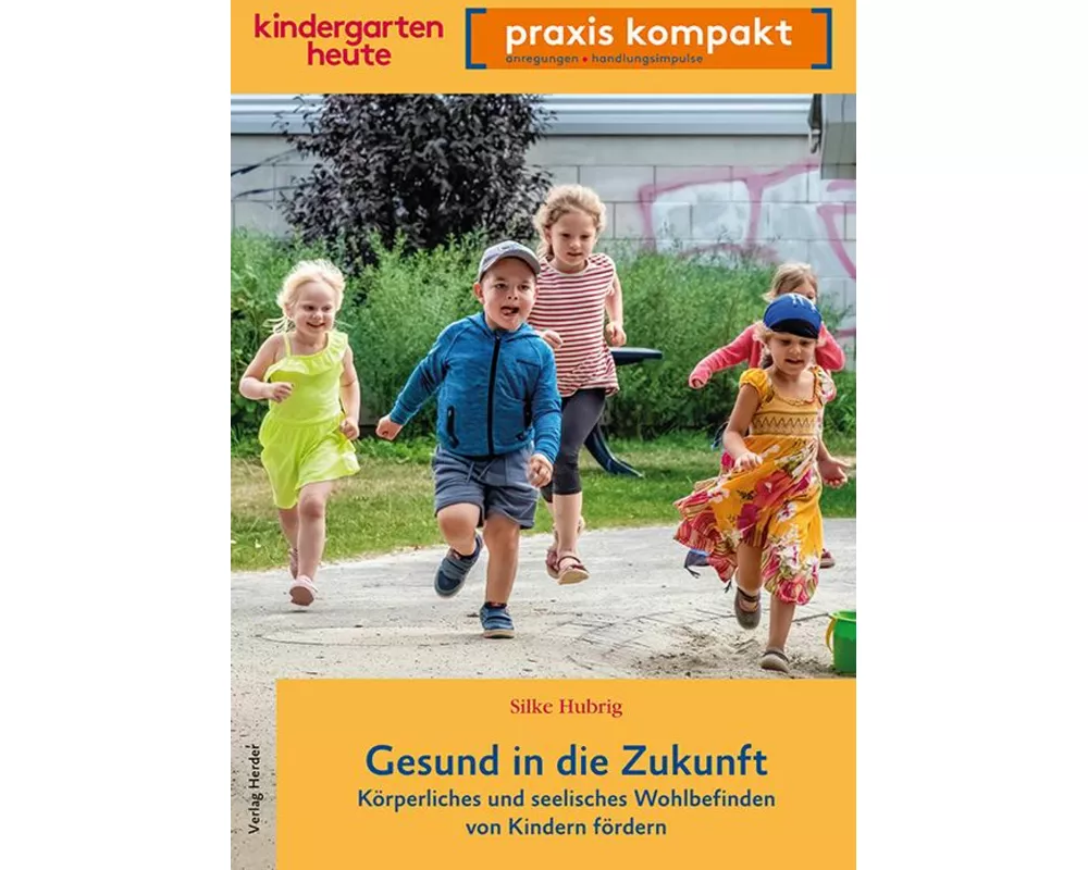 Gesund in die Zukunft. Körperliches und seelisches Wohlbefinden von Kindern fördern