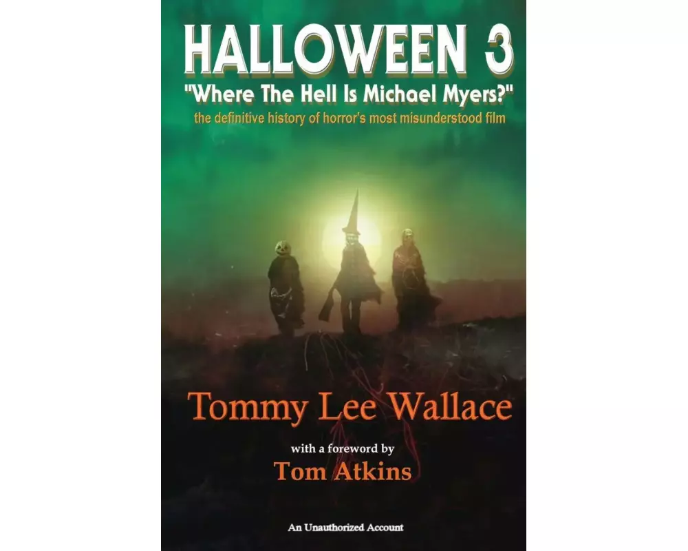 Halloween 3 - "Where the Hell is Michael Myers?" - A definitive history of horror's most misunderstood film