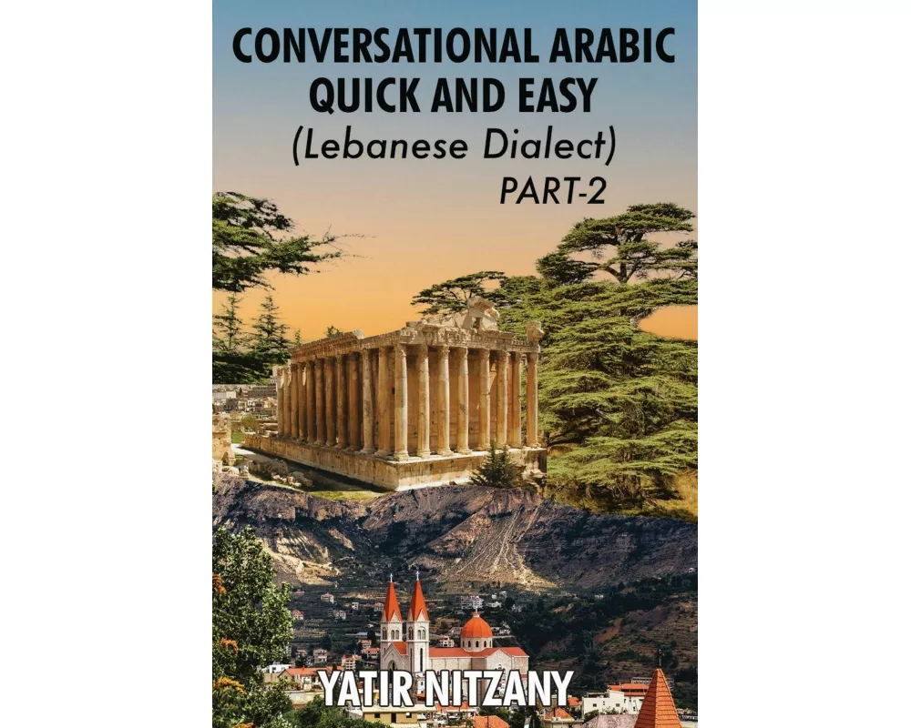 Conversational Arabic Quick and Easy - Lebanese Dialect - PART 2