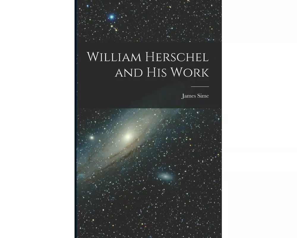 William Herschel and His Work