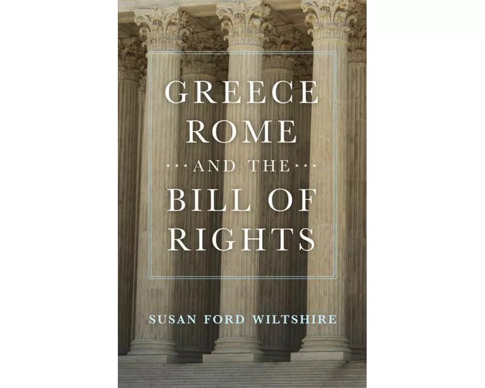 Greece, Rome, and the Bill of Rights
