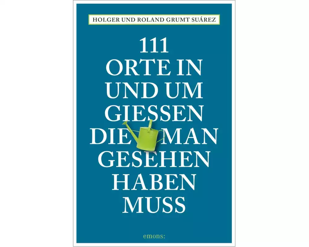 111 Orte in und um Gießen, die man gesehen haben muss