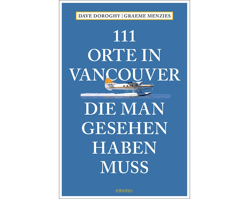 111 Orte in Vancouver, die man gesehen haben muss