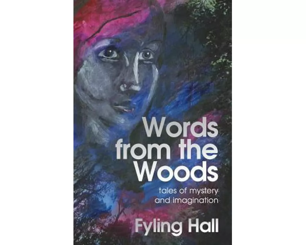 Words from the Woods: tales of mystery and imagination