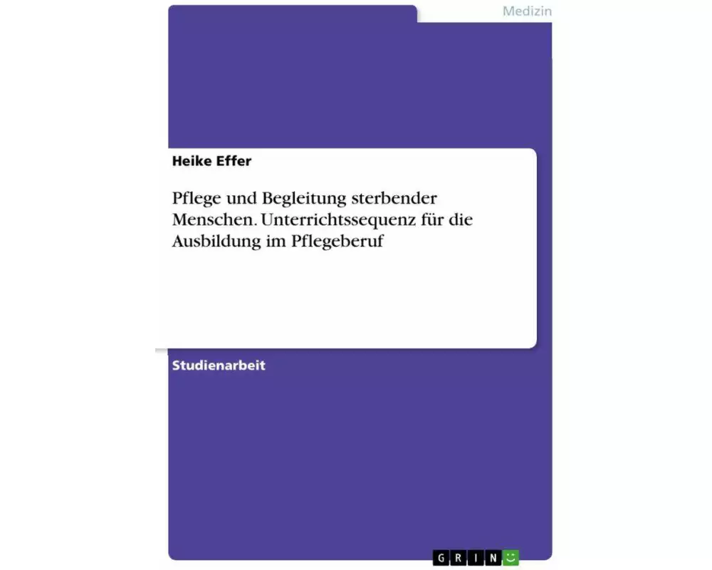 Pflege und Begleitung sterbender Menschen. Unterrichtssequenz für die Ausbildung im Pflegeberuf