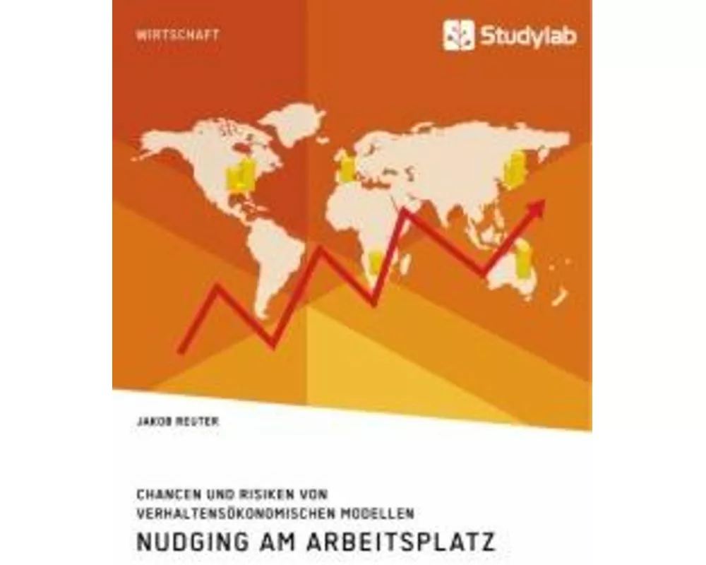 Nudging am Arbeitsplatz. Chancen und Risiken von verhaltensökonomischen Modellen