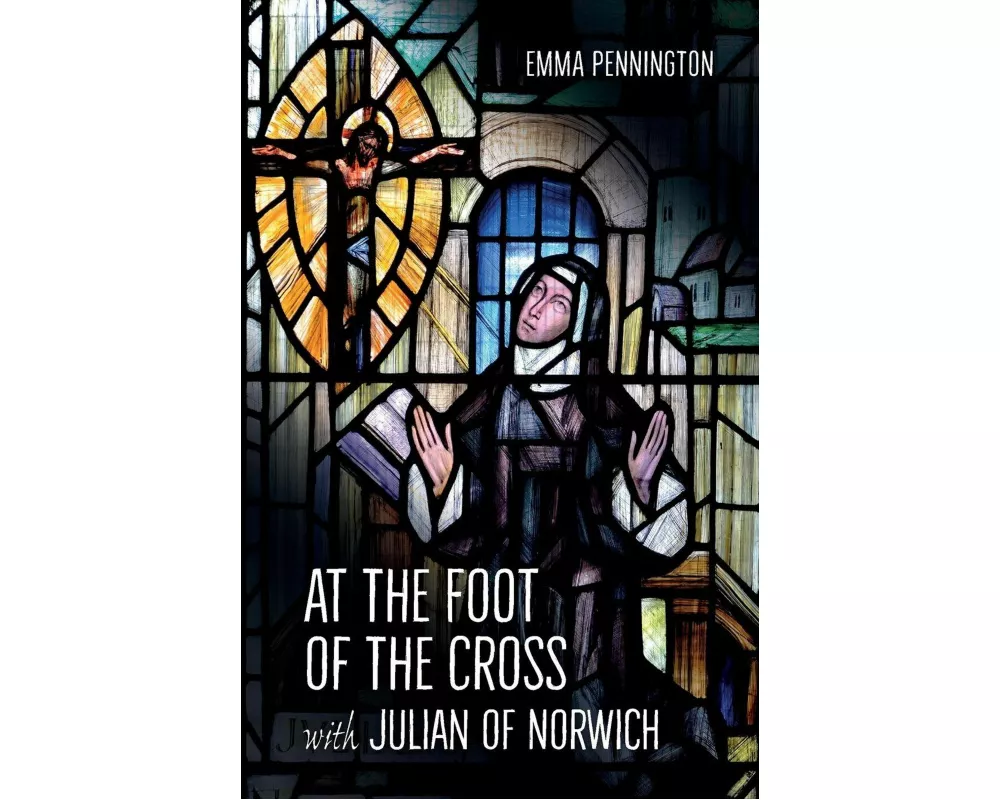 At the Foot of the Cross with Julian of Norwich