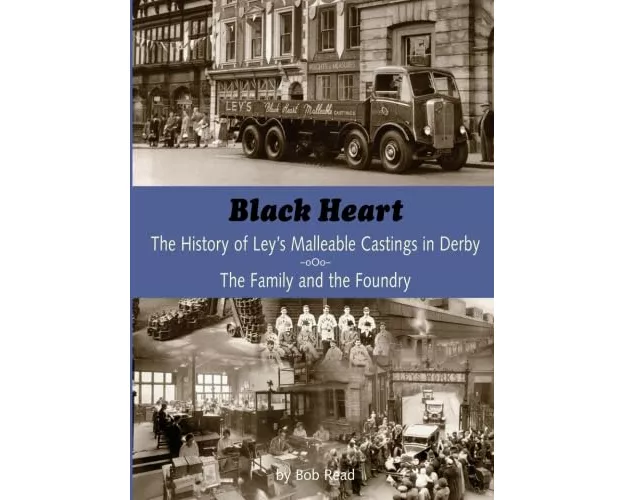 Blackheart: The History of Leys Malleable Castings in Derby. The Family and the Foundry