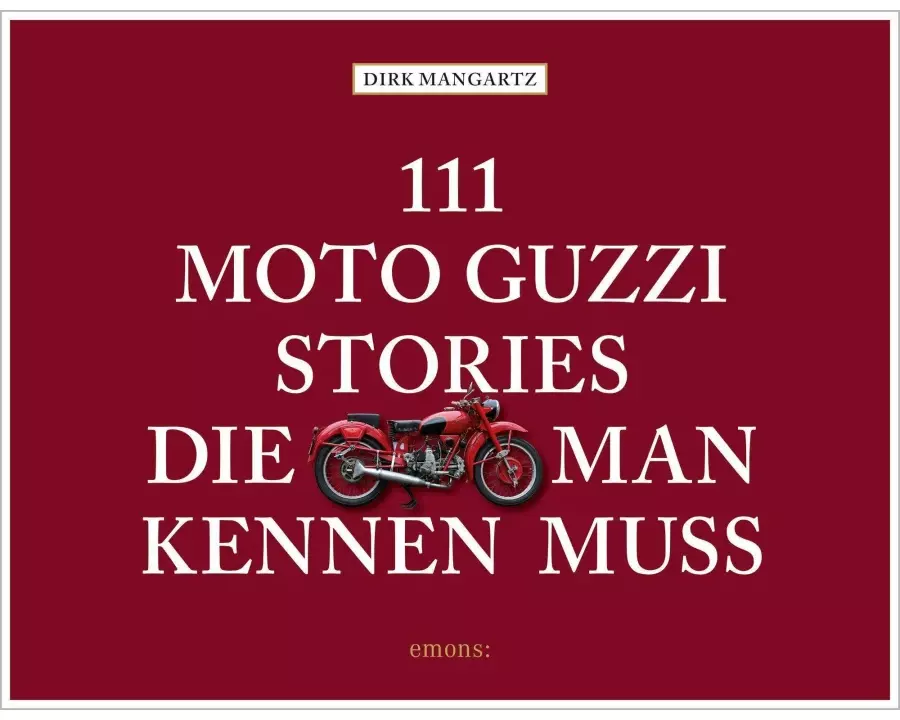 111 Moto Guzzi-Stories, die man kennen muss