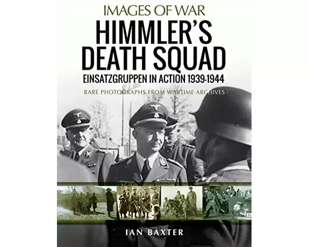 Himmler's Death Squad - Einsatzgruppen in Action, 1939-1944