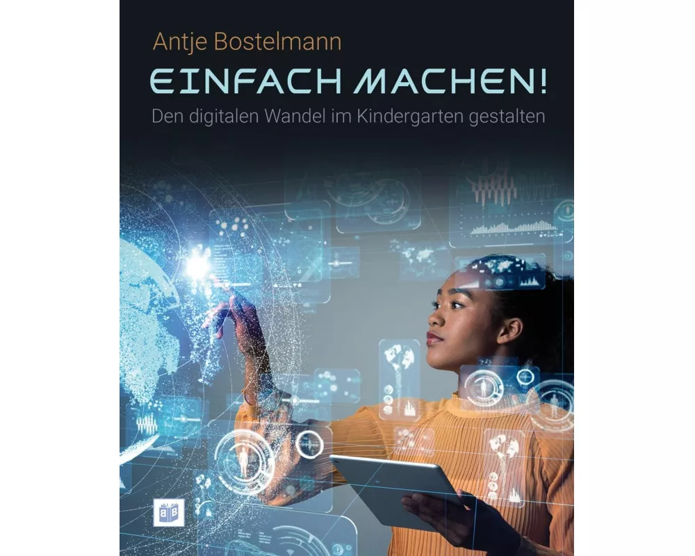 Einfach machen! Den digitalen Wandel im Kindergarten gestalten
